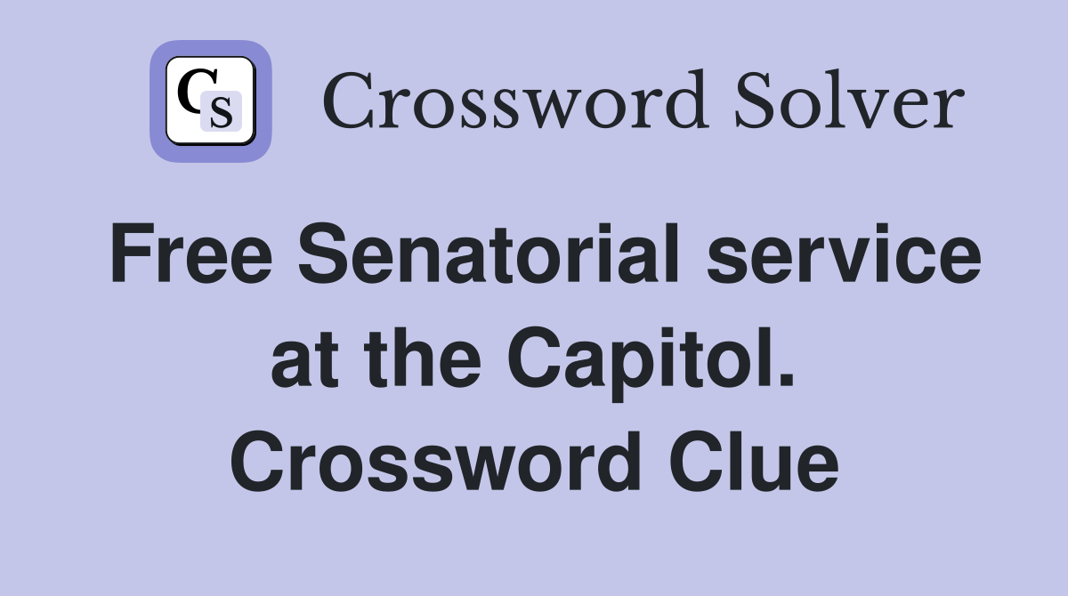 Free Senatorial service at the Capitol. Crossword Clue