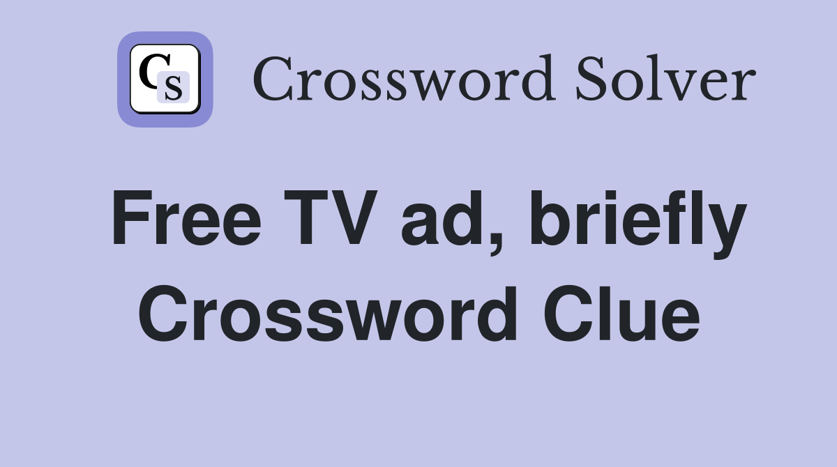 Free TV ad, briefly Crossword Clue