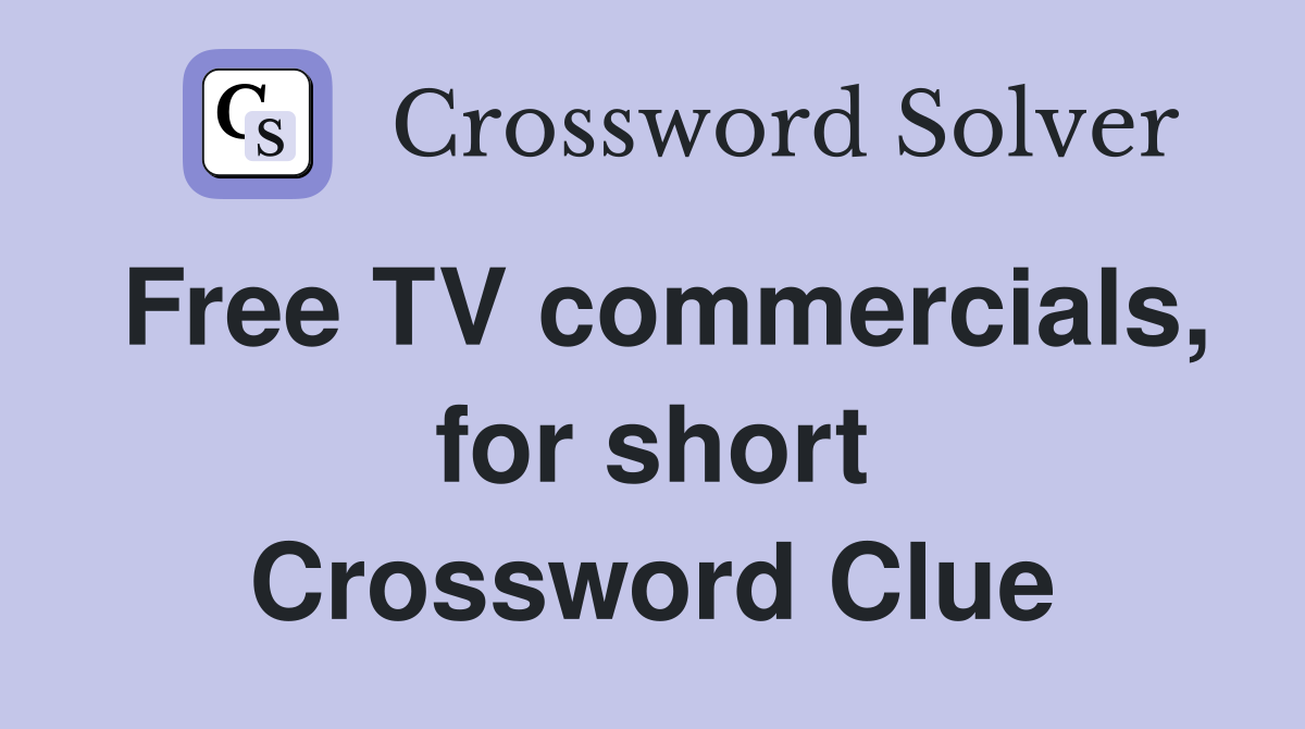 Free TV commercials, for short Crossword Clue