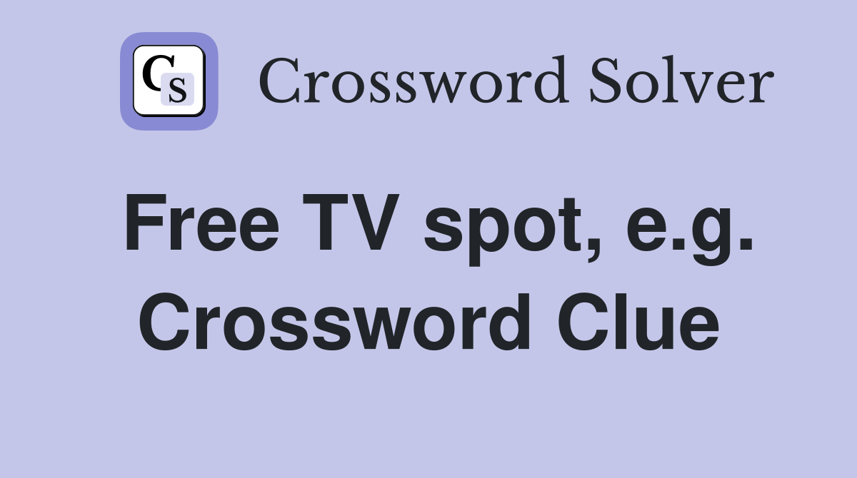 Free TV spot, e.g. Crossword Clue