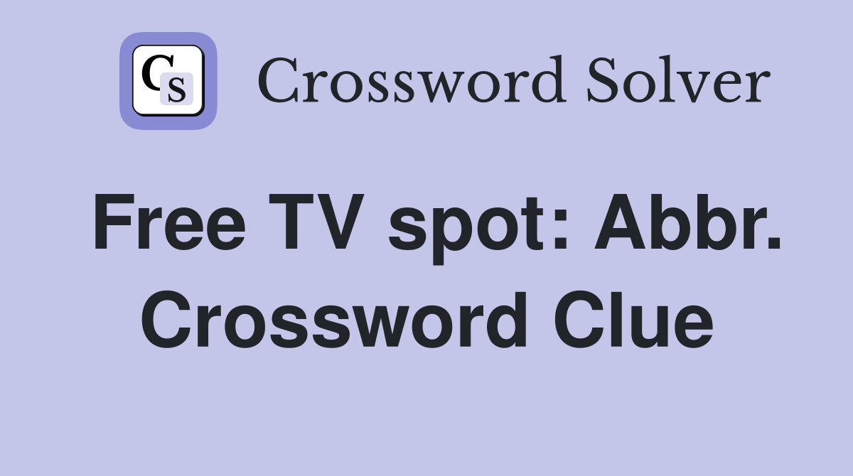 Free TV spot: Abbr. Crossword Clue
