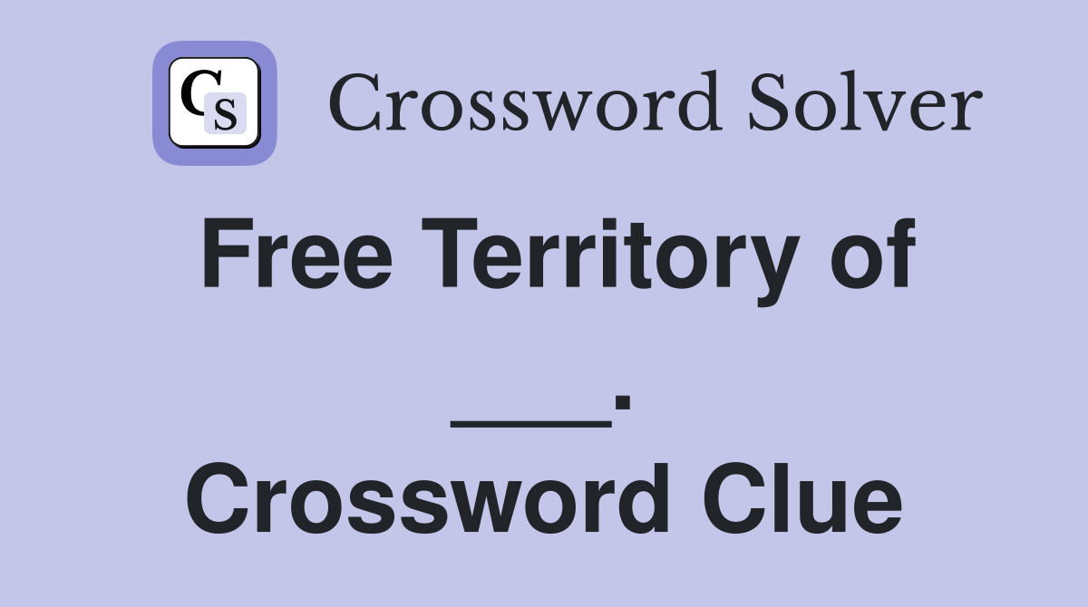 Free Territory of ___. Crossword Clue