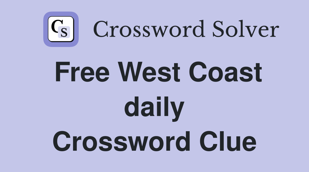 Free West Coast daily Crossword Clue