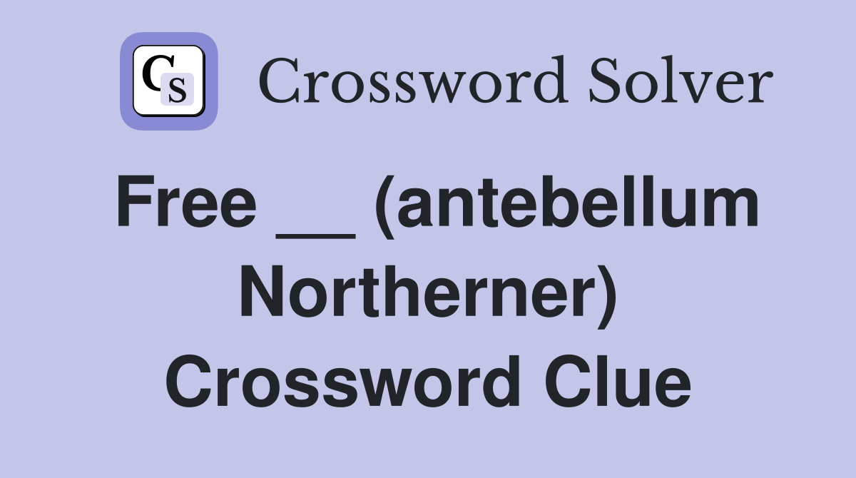 Free __ (antebellum Northerner) Crossword Clue