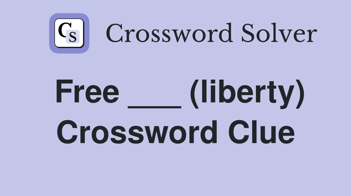 Free ___ (liberty) Crossword Clue