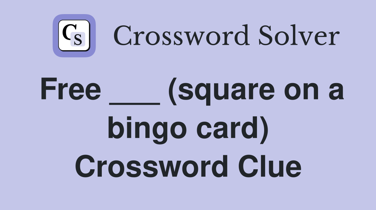 Free ___ (square on a bingo card) Crossword Clue