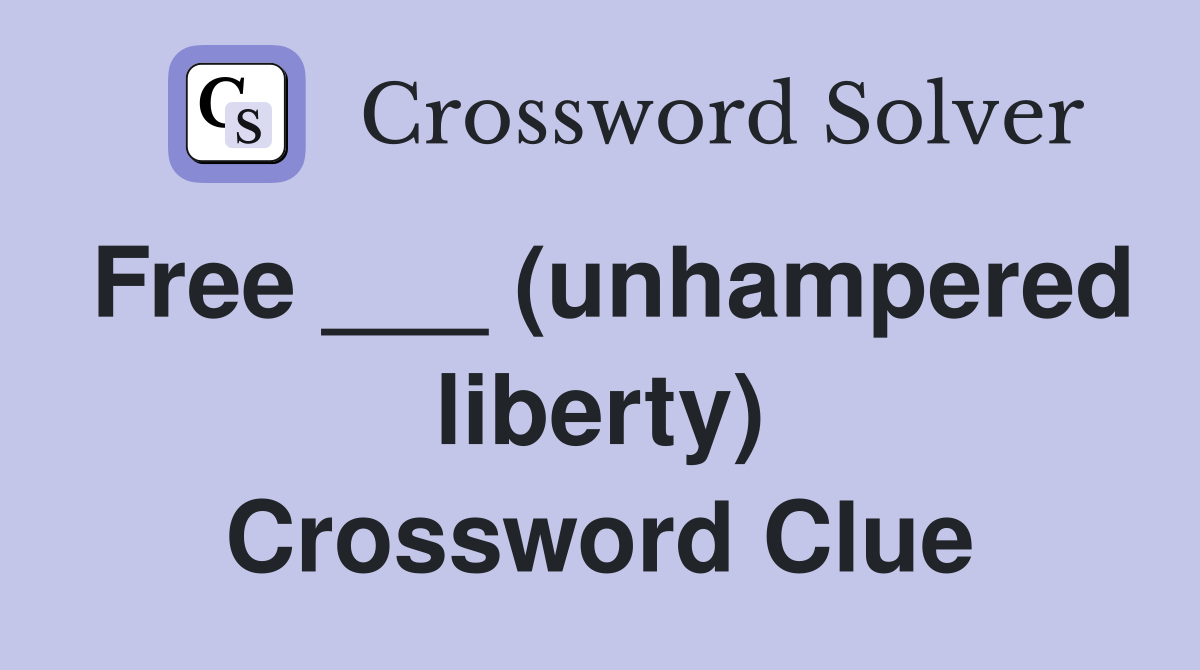 Free ___ (unhampered liberty) Crossword Clue