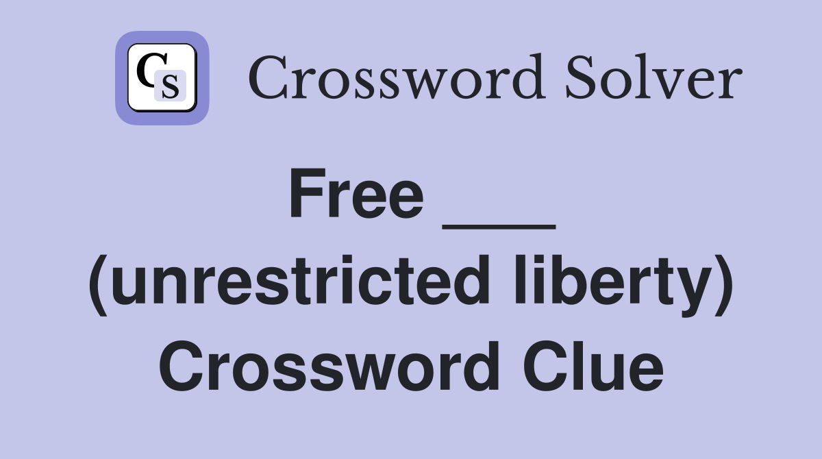 Free ___ (unrestricted liberty) Crossword Clue