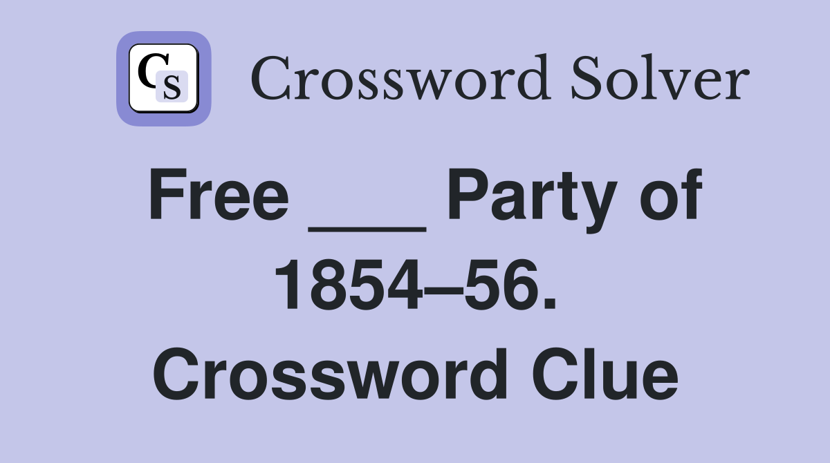 Free ___ Party of 1854–56. Crossword Clue