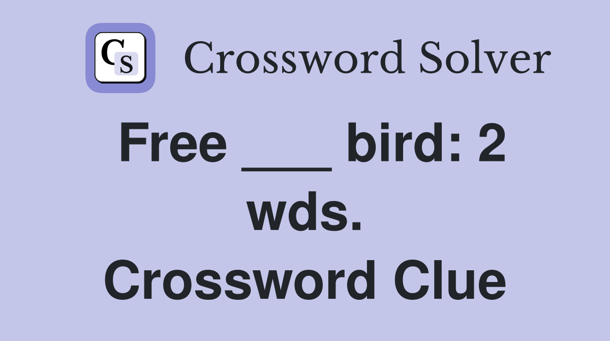 Free ___ bird: 2 wds. Crossword Clue