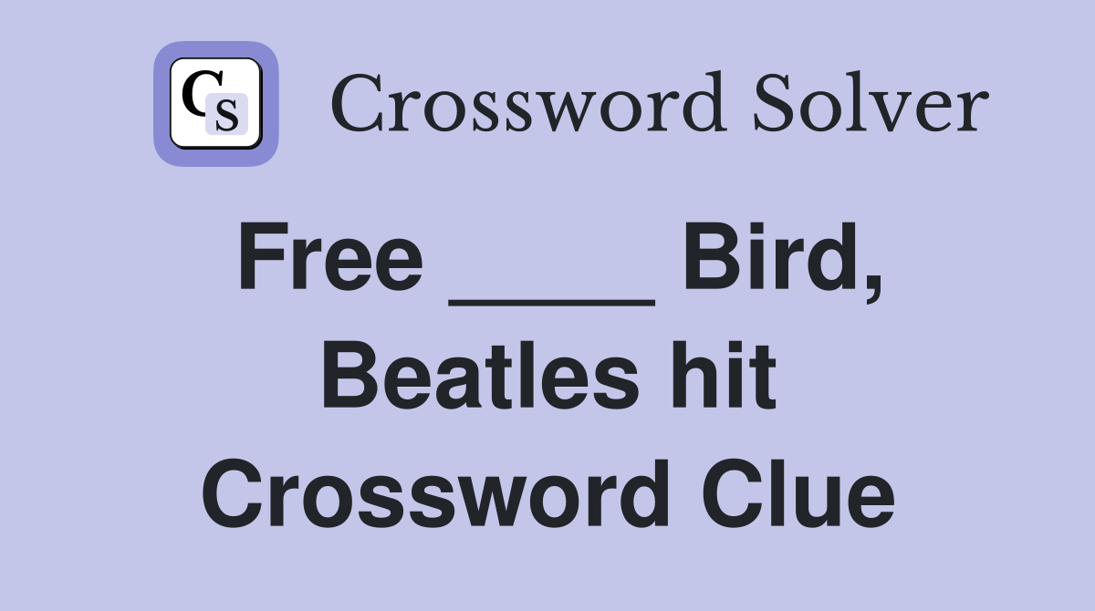 Free ____ Bird, Beatles hit Crossword Clue