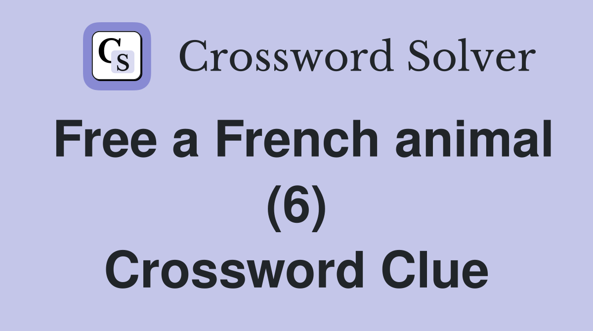 Free a French animal (6) Crossword Clue