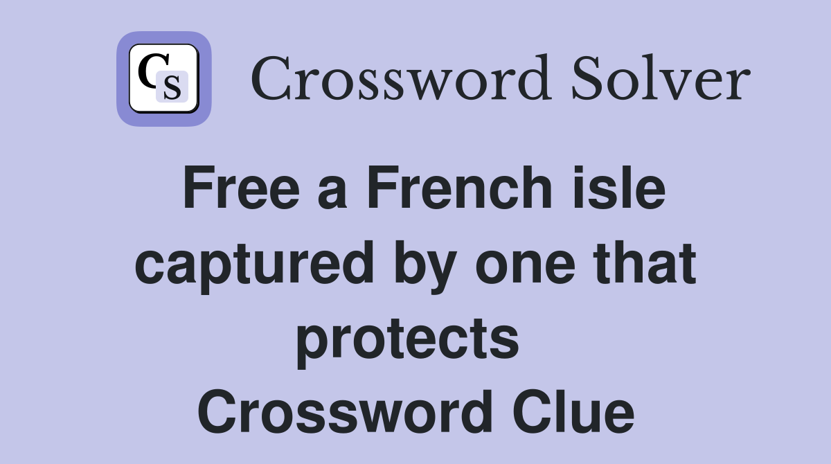 Free a French isle captured by one that protects  Crossword Clue
