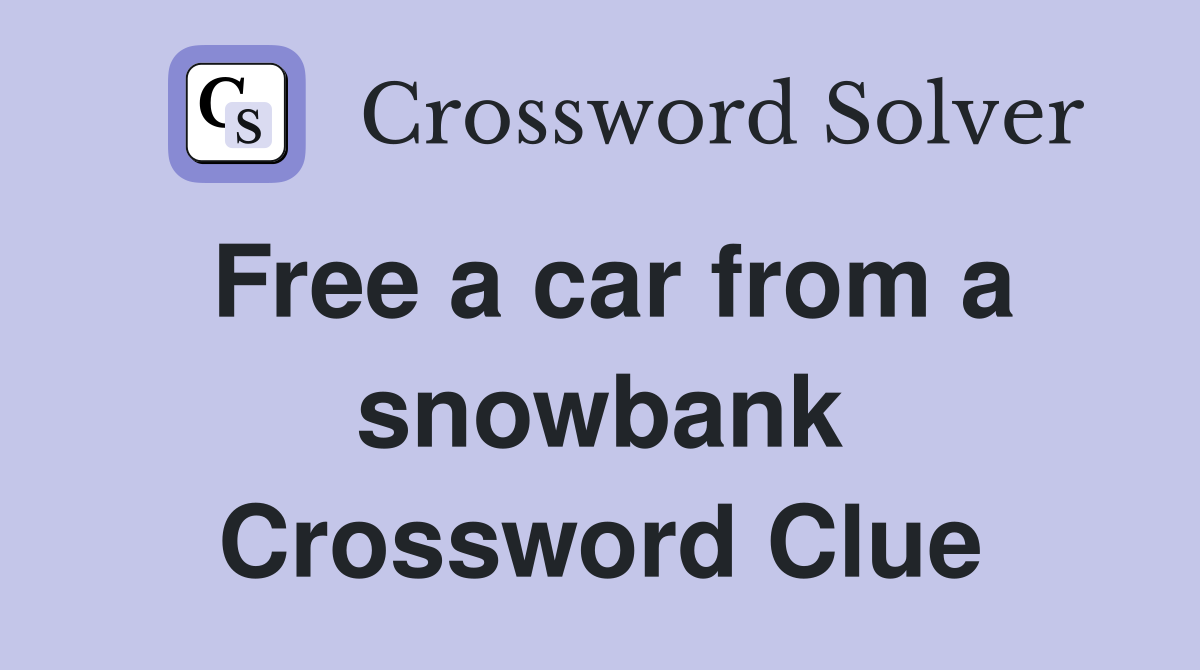 Free a car from a snowbank Crossword Clue