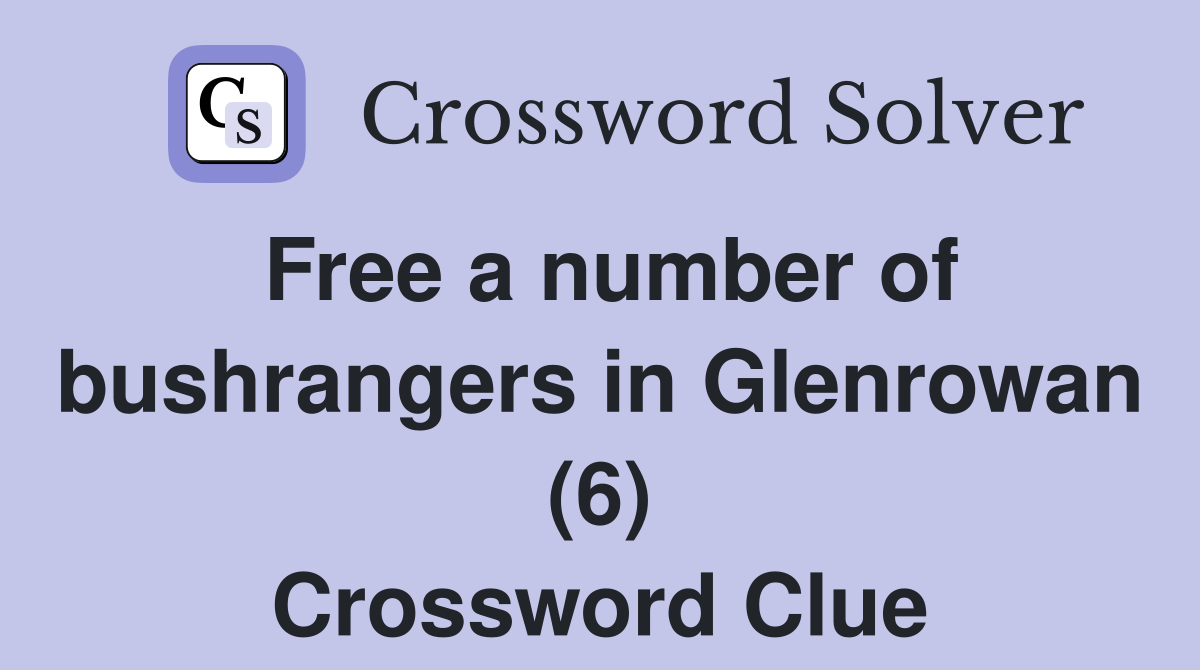 Free a number of bushrangers in Glenrowan (6) Crossword Clue