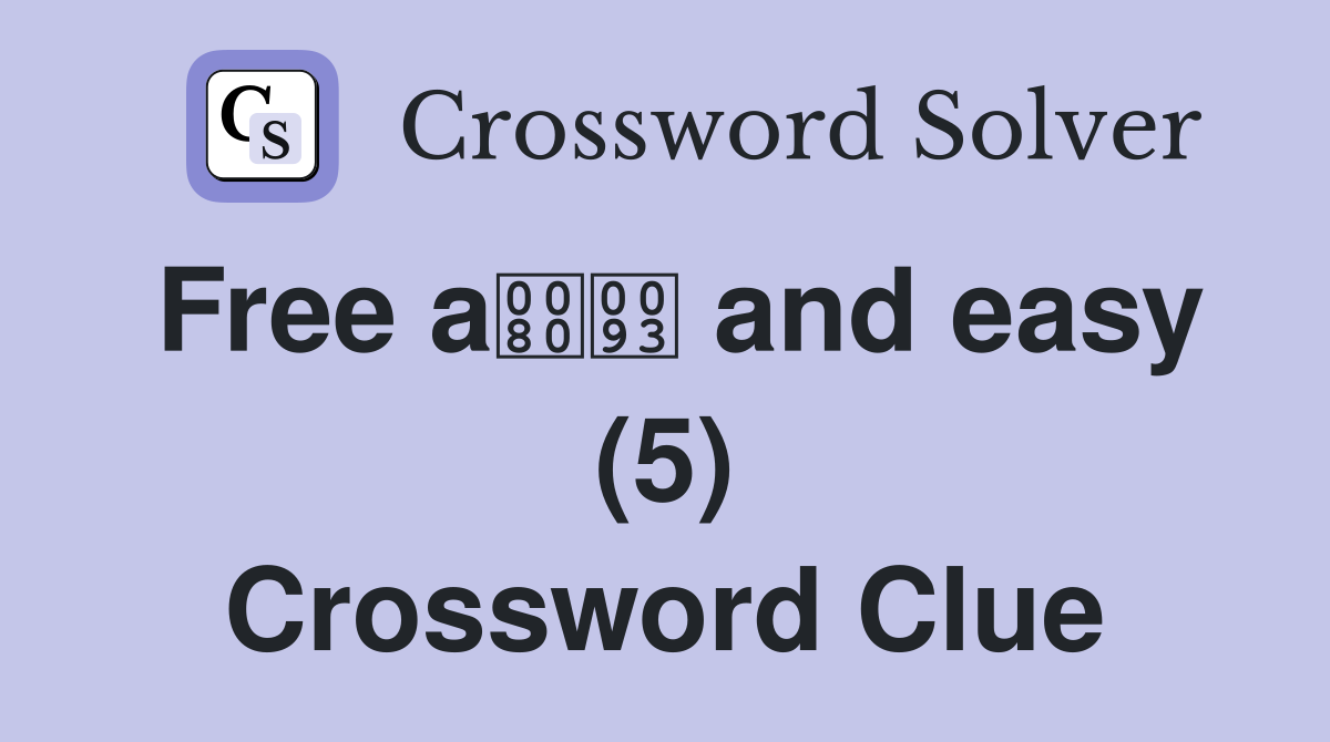 Free a and easy (5) Crossword Clue