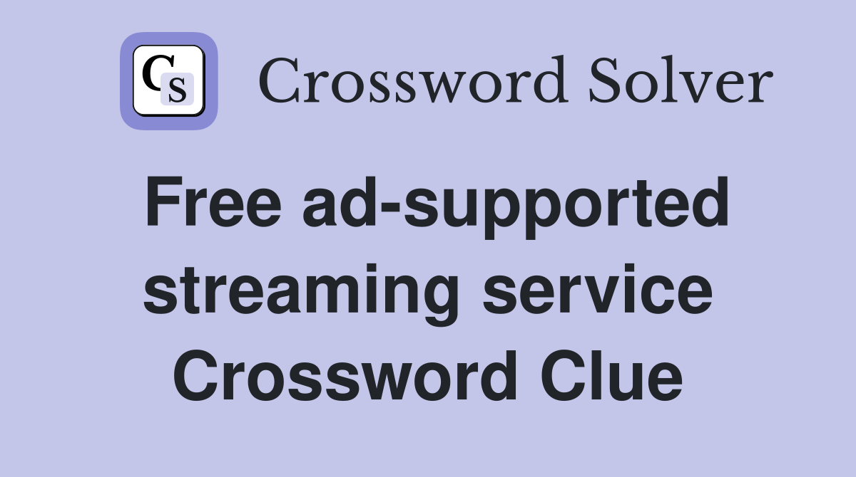Free ad-supported streaming service Crossword Clue