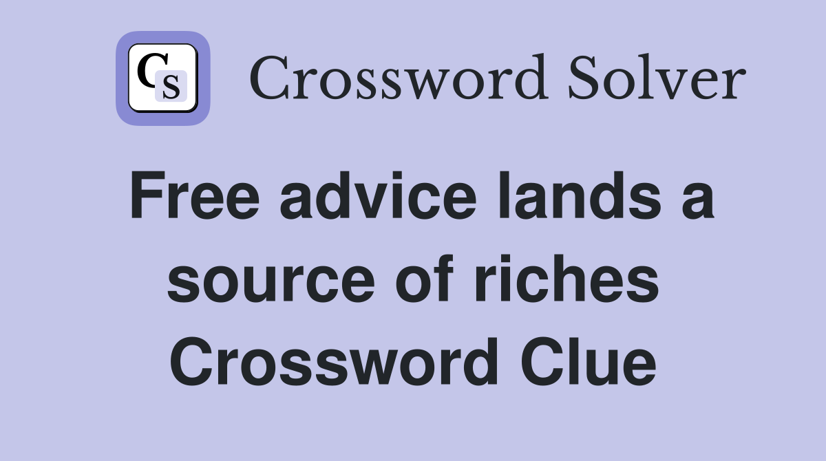 Free advice lands a source of riches Crossword Clue