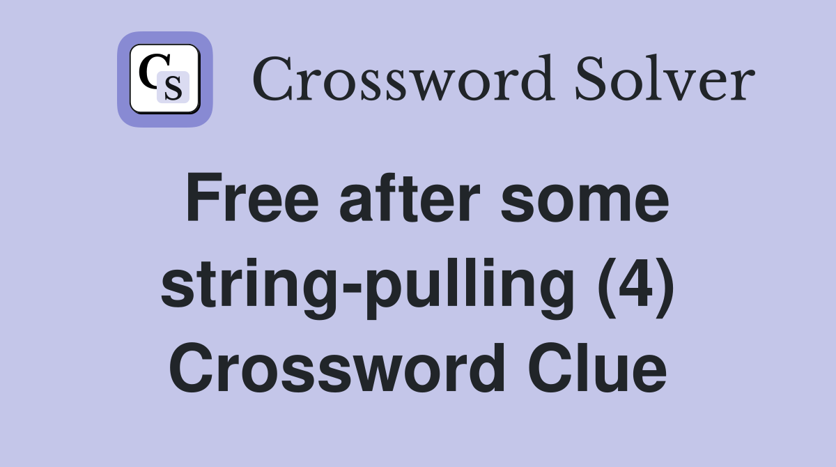 Free after some string-pulling (4) Crossword Clue