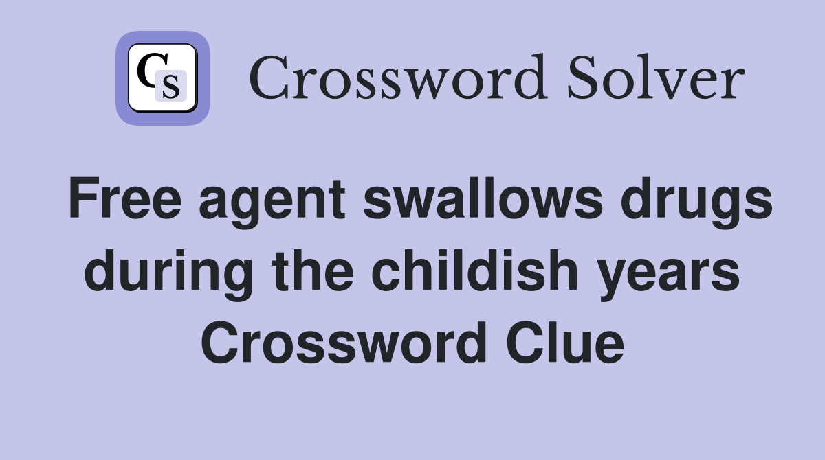 Free agent swallows drugs during the childish years Crossword Clue