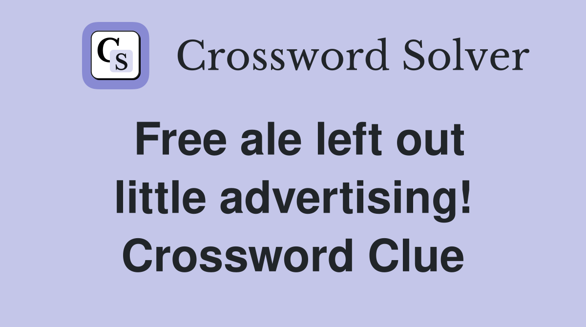 Free ale left out little advertising! Crossword Clue