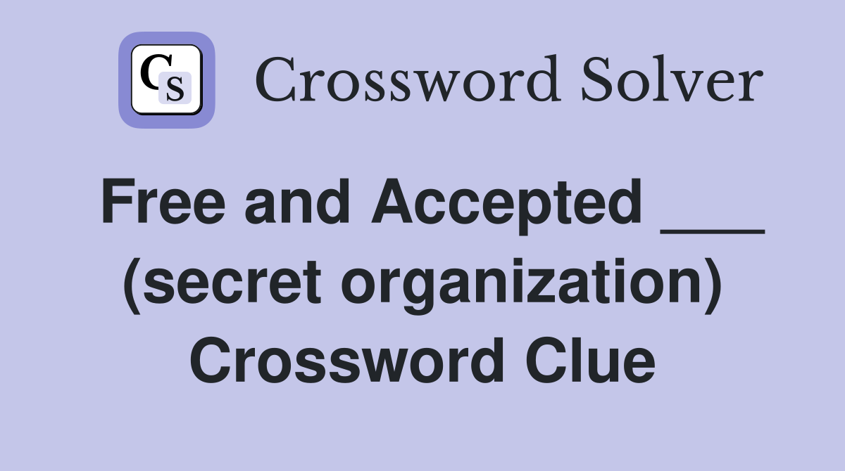 Free and Accepted ___ (secret organization) Crossword Clue