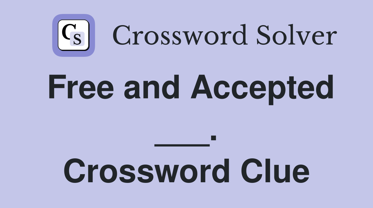 Free and Accepted ___. Crossword Clue