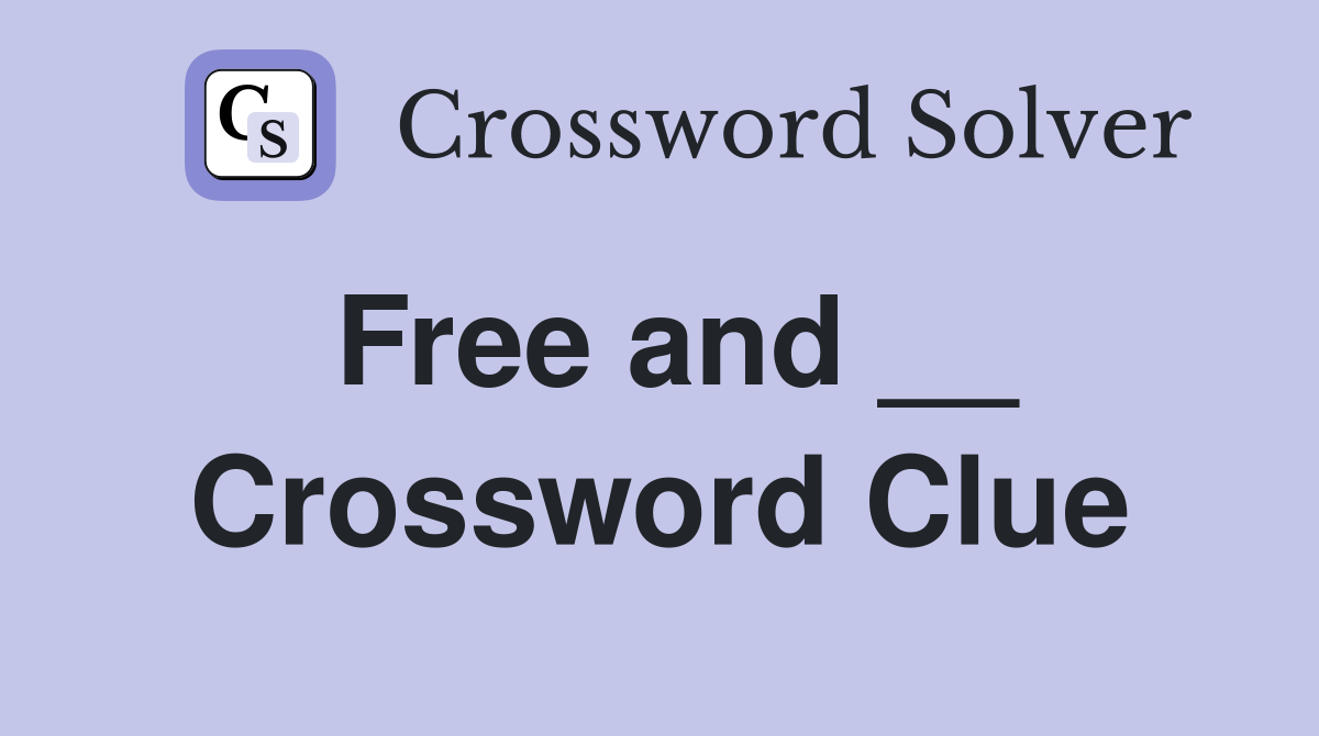 Free and __ Crossword Clue