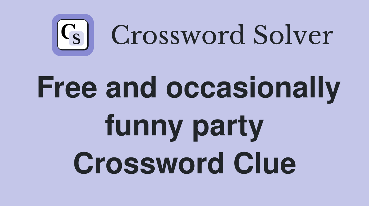Free and occasionally funny party Crossword Clue