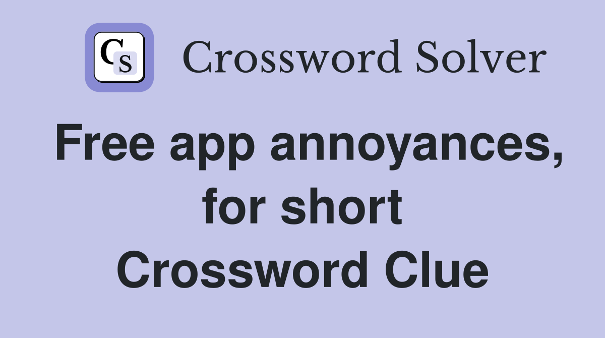 Free app annoyances, for short Crossword Clue