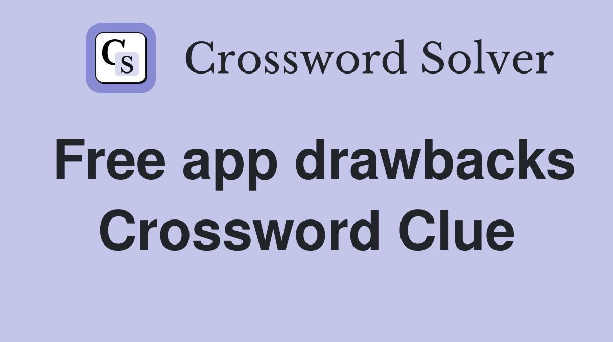 Free app drawbacks Crossword Clue