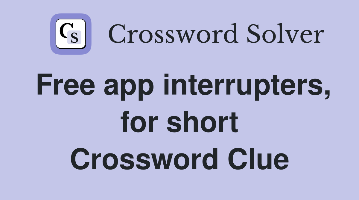 Free app interrupters, for short Crossword Clue