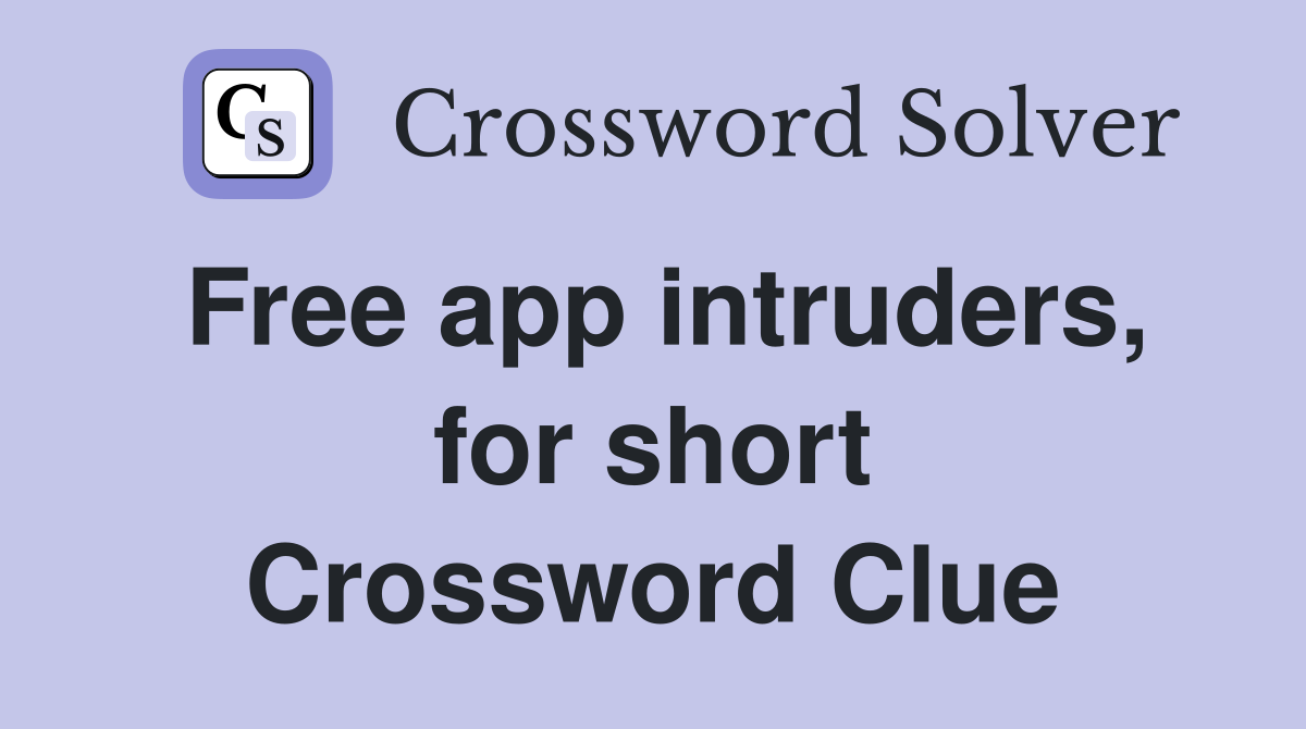 Free app intruders, for short Crossword Clue