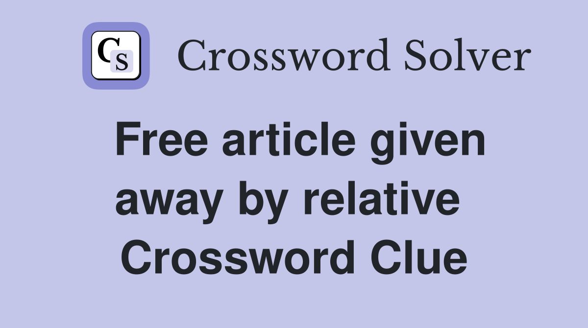 Free article given away by relative  Crossword Clue