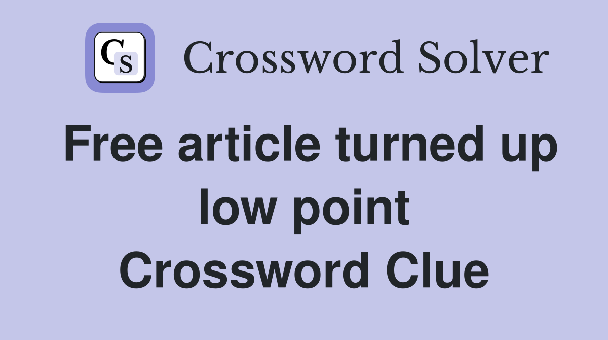 Free article turned up low point Crossword Clue
