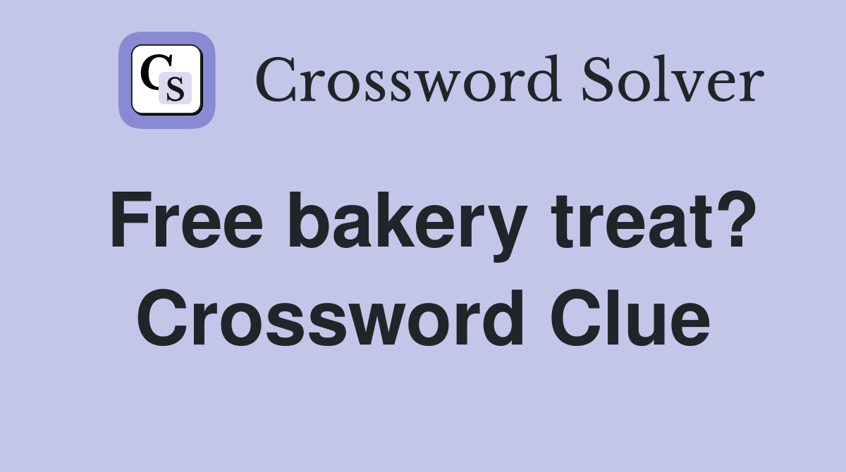 Free bakery treat? Crossword Clue