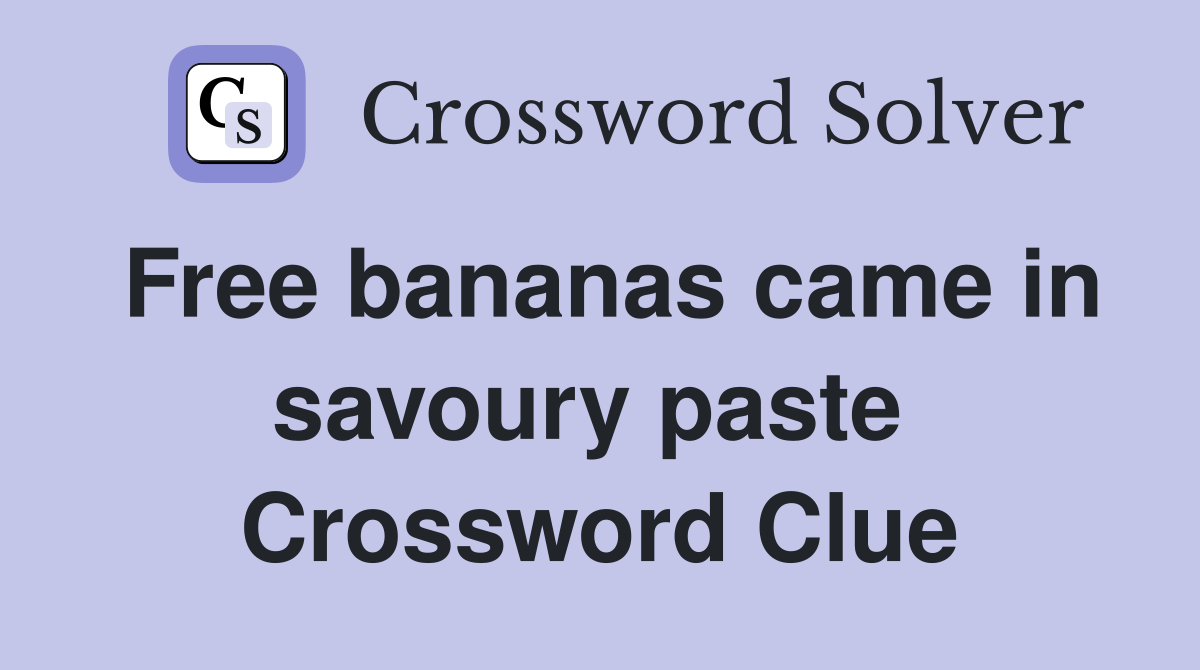 Free bananas came in savoury paste  Crossword Clue