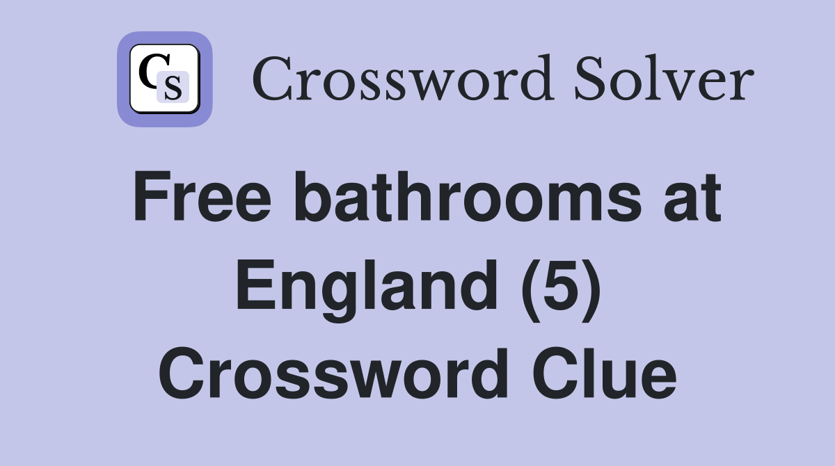 Free bathrooms at England (5) Crossword Clue