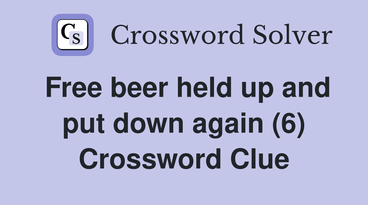 Free beer held up and put down again (6) Crossword Clue