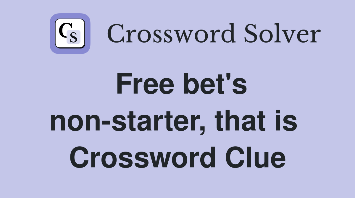 Free bet's non-starter, that is  Crossword Clue