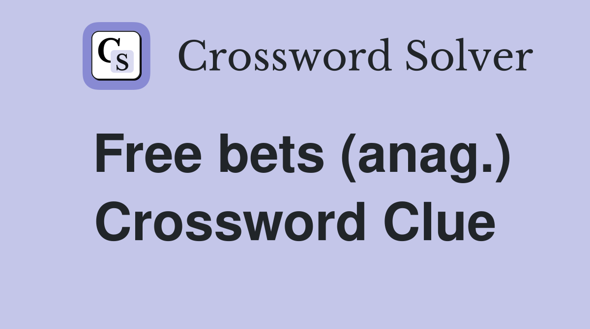 Free bets (anag.) Crossword Clue