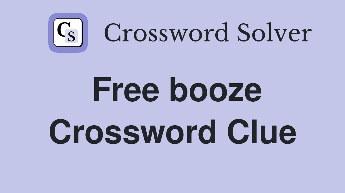Free booze Crossword Clue