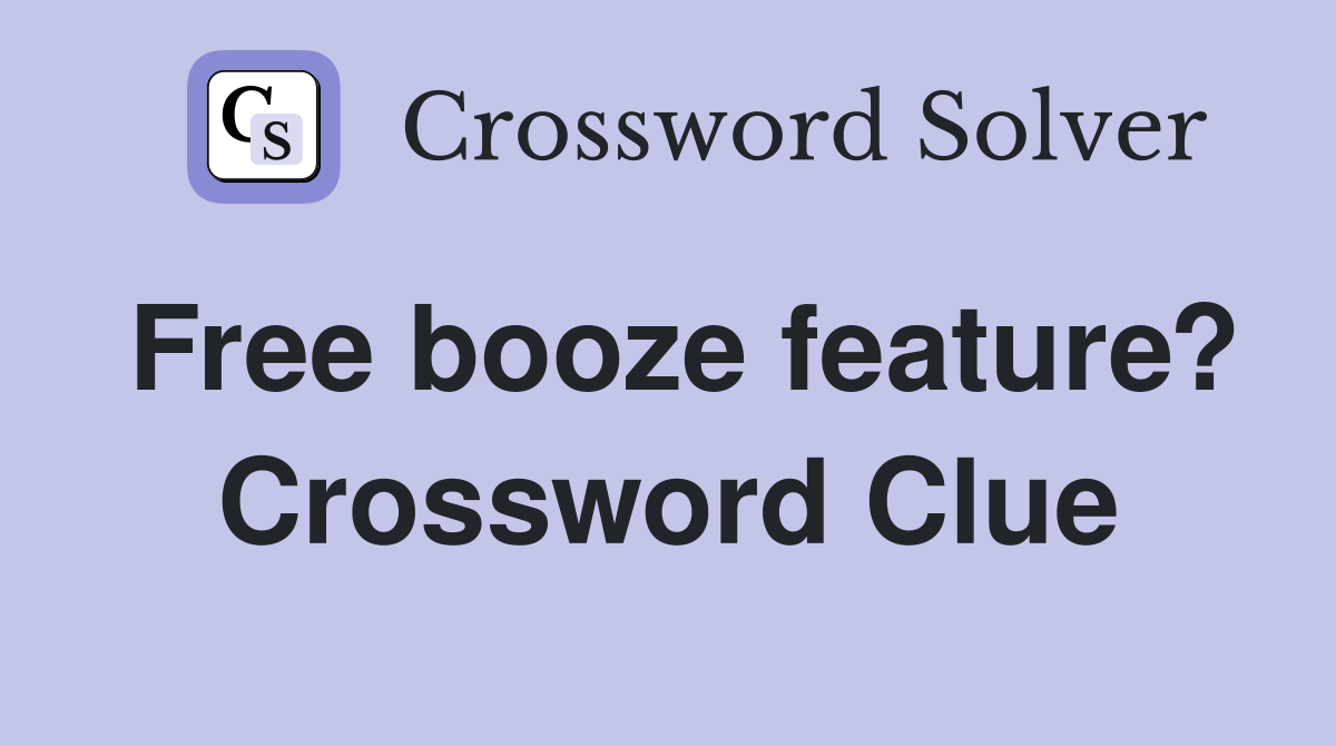 Free booze feature? Crossword Clue
