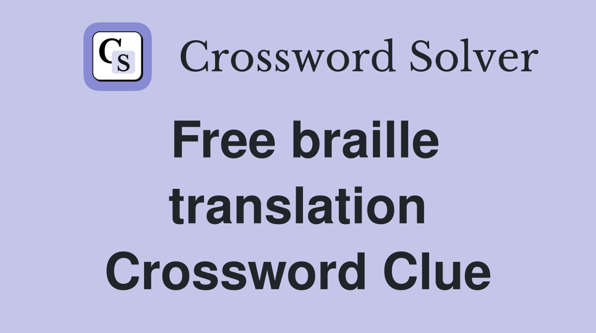 Free braille translation Crossword Clue