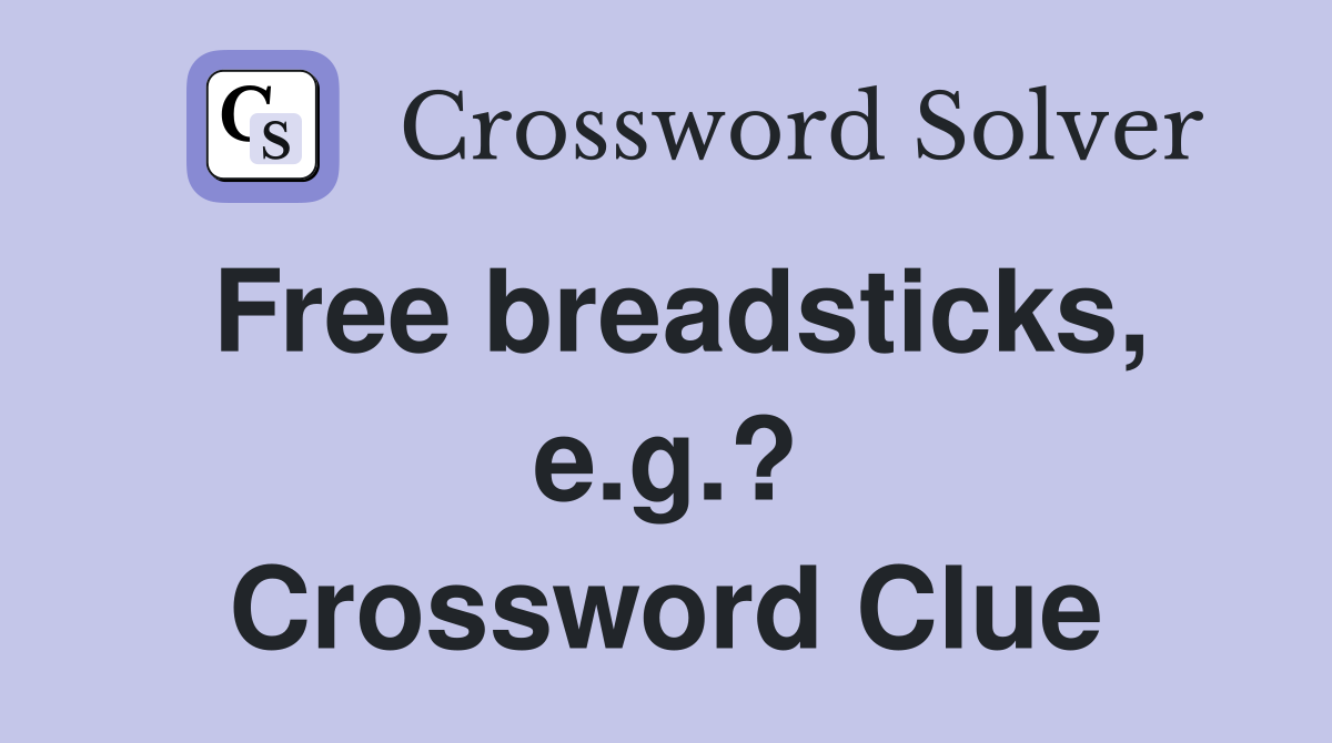 Free breadsticks, e.g.? Crossword Clue