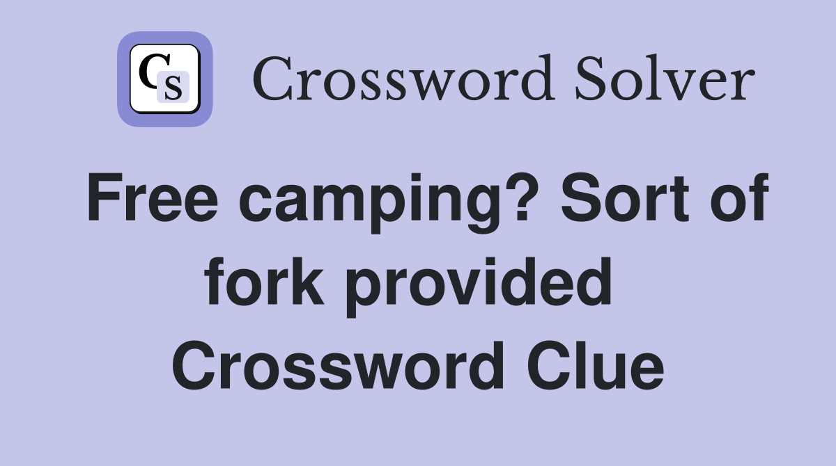 Free camping? Sort of fork provided  Crossword Clue