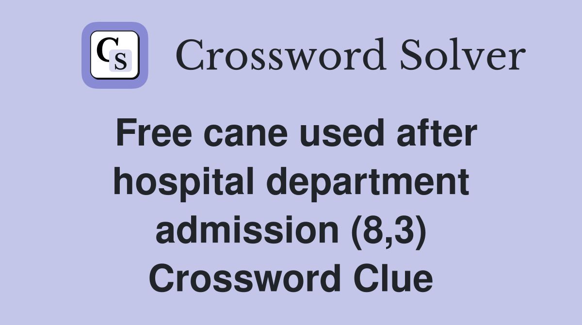 Free cane used after hospital department admission (8,3) Crossword Clue