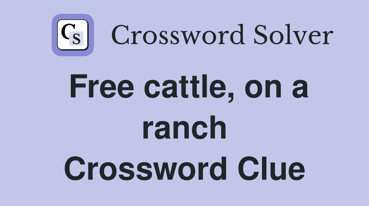 Free cattle, on a ranch Crossword Clue