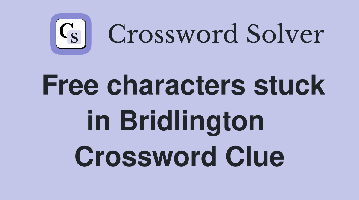 Free characters stuck in Bridlington  Crossword Clue