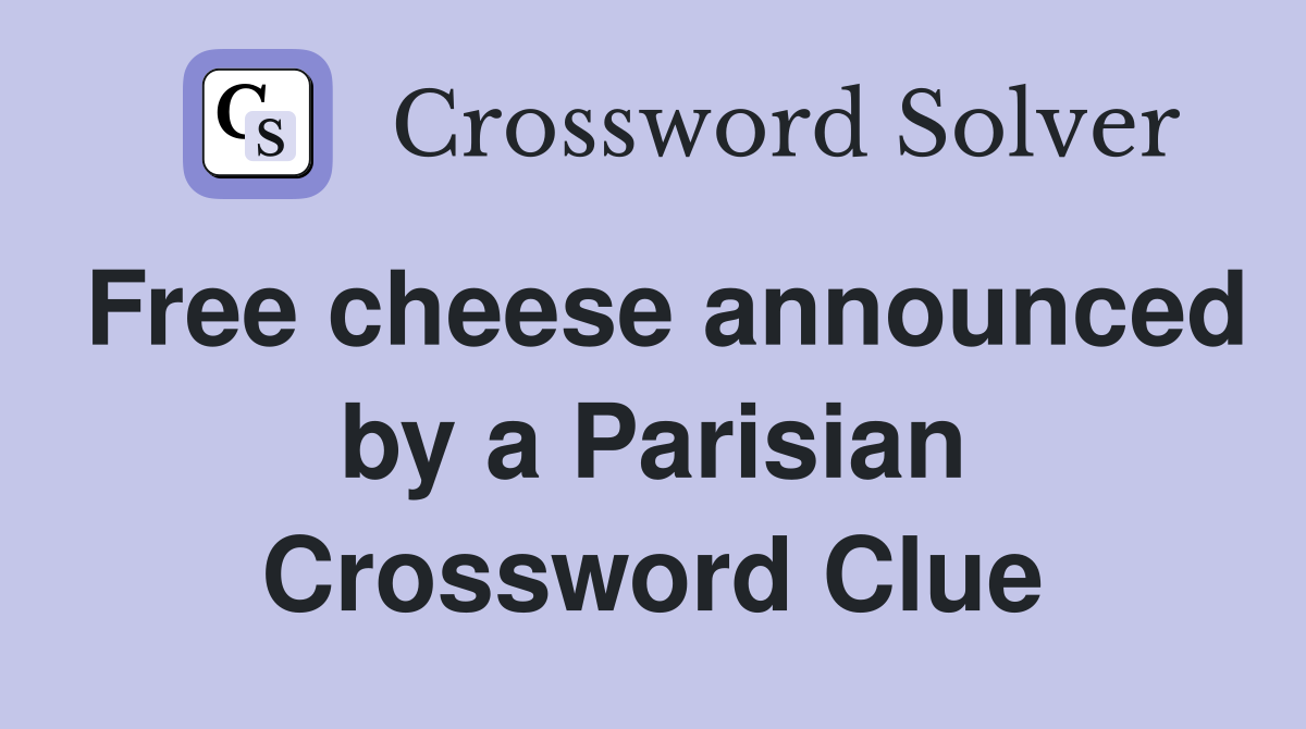 Free cheese announced by a Parisian Crossword Clue